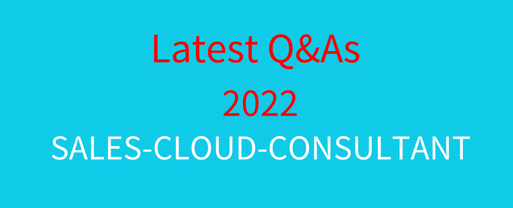 Sales Cloud Consultant Dumps 2022